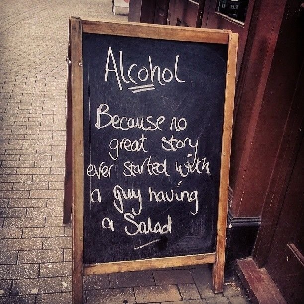 Alcohol. Because no great story ever started with a guy having a salad.