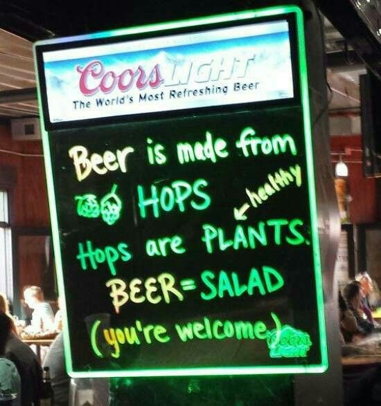 Beer is made from hops. Hops are healthy plants. Beer = Salad. (you're welcome)