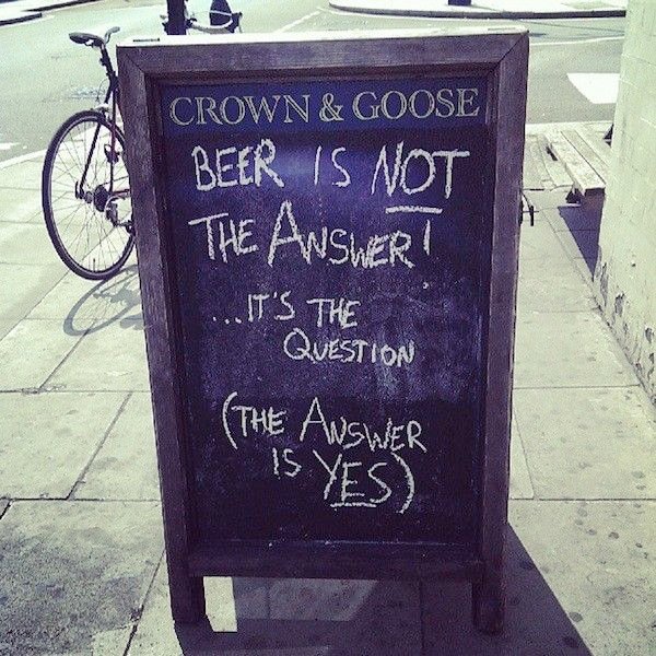 Beer in not the answer ... it's the question (the answer is yes)