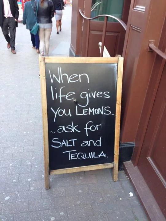 When life gives you lemons ... ask for salt and tequila