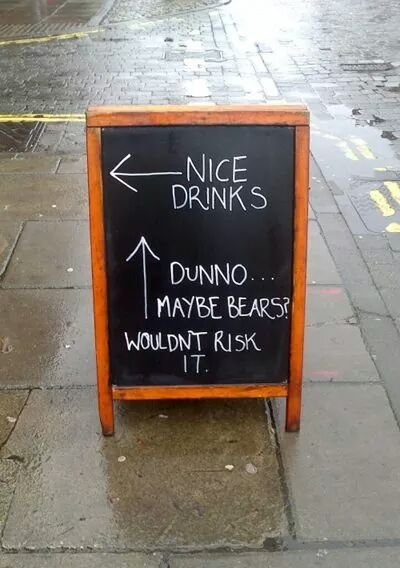 Nice drinks. Dunno... Maybe bears. Wouldn't risk it.